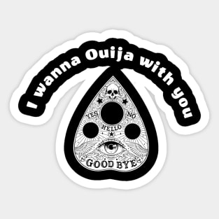 I Wanna Ouija With You Sticker